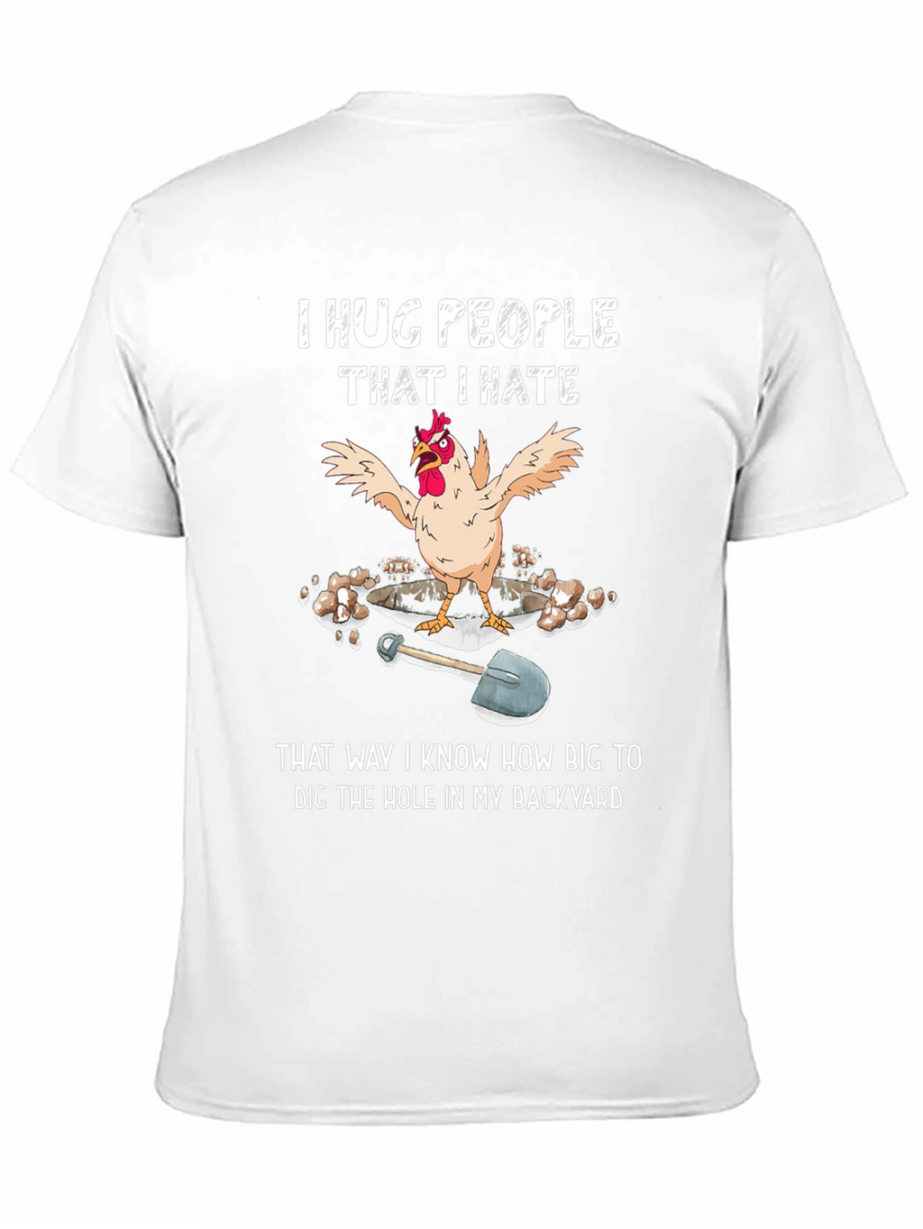 Funny Chicken T-Shirt - Hug People Dig Hole