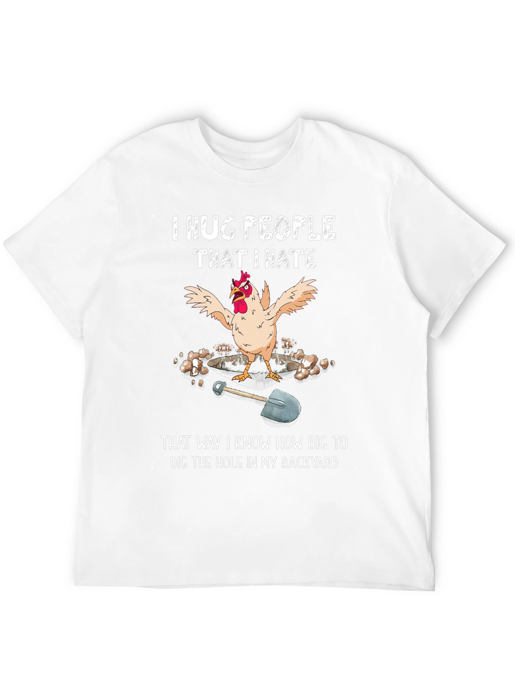 Funny Chicken T-Shirt - Hug People Dig Hole