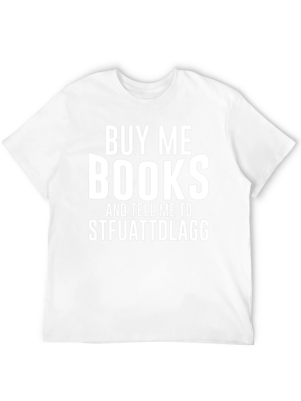 Buy Me Books STFUATTDLAGG Novelty T-Shirt