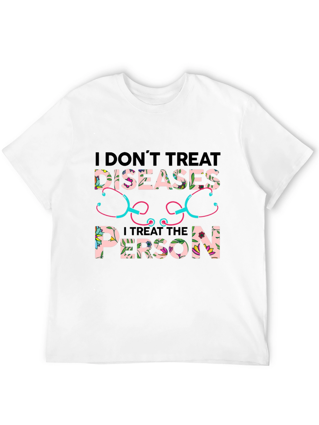 I Dont Treat Diseases T-Shirt
