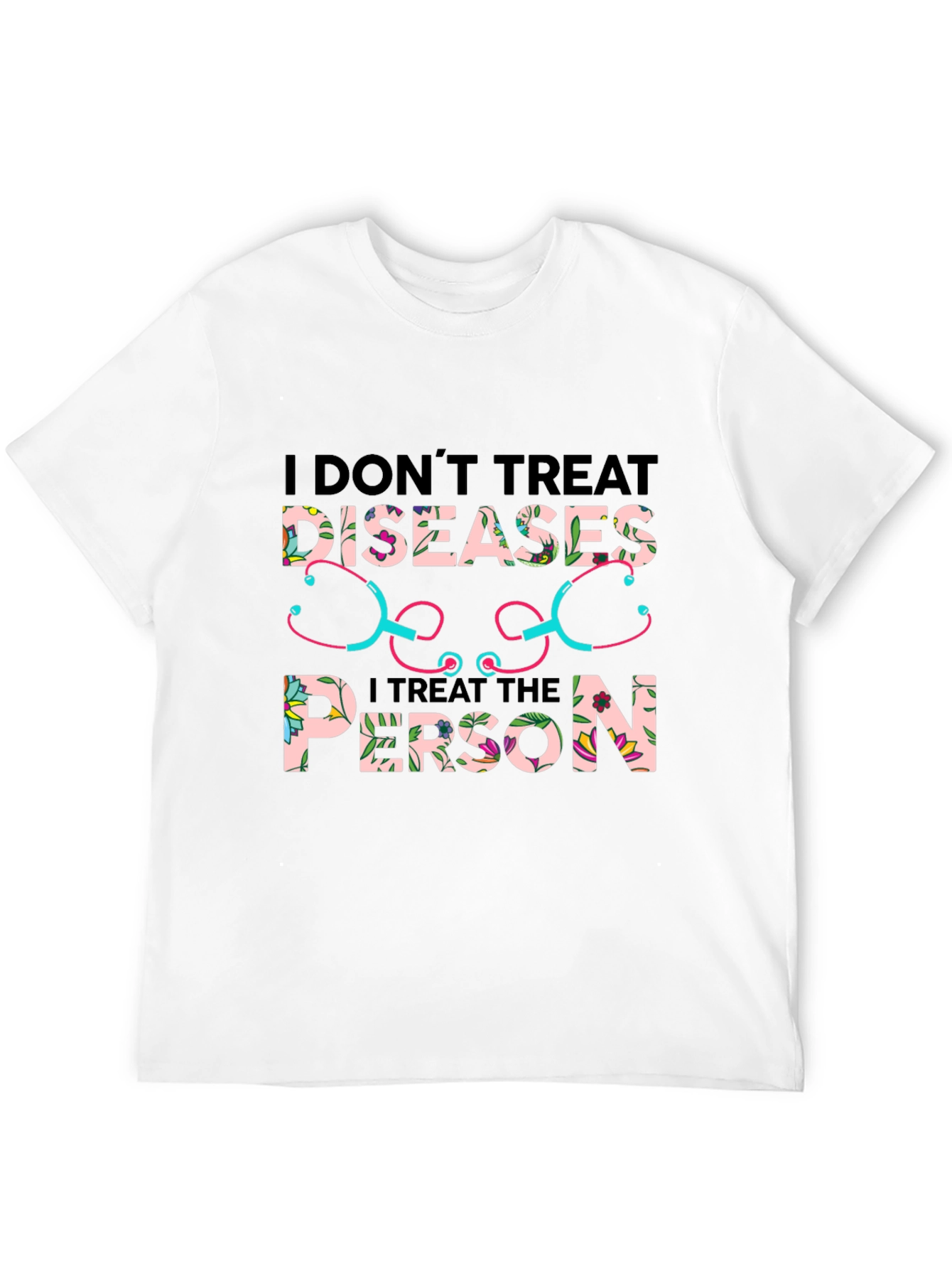 I Dont Treat Diseases T-Shirt