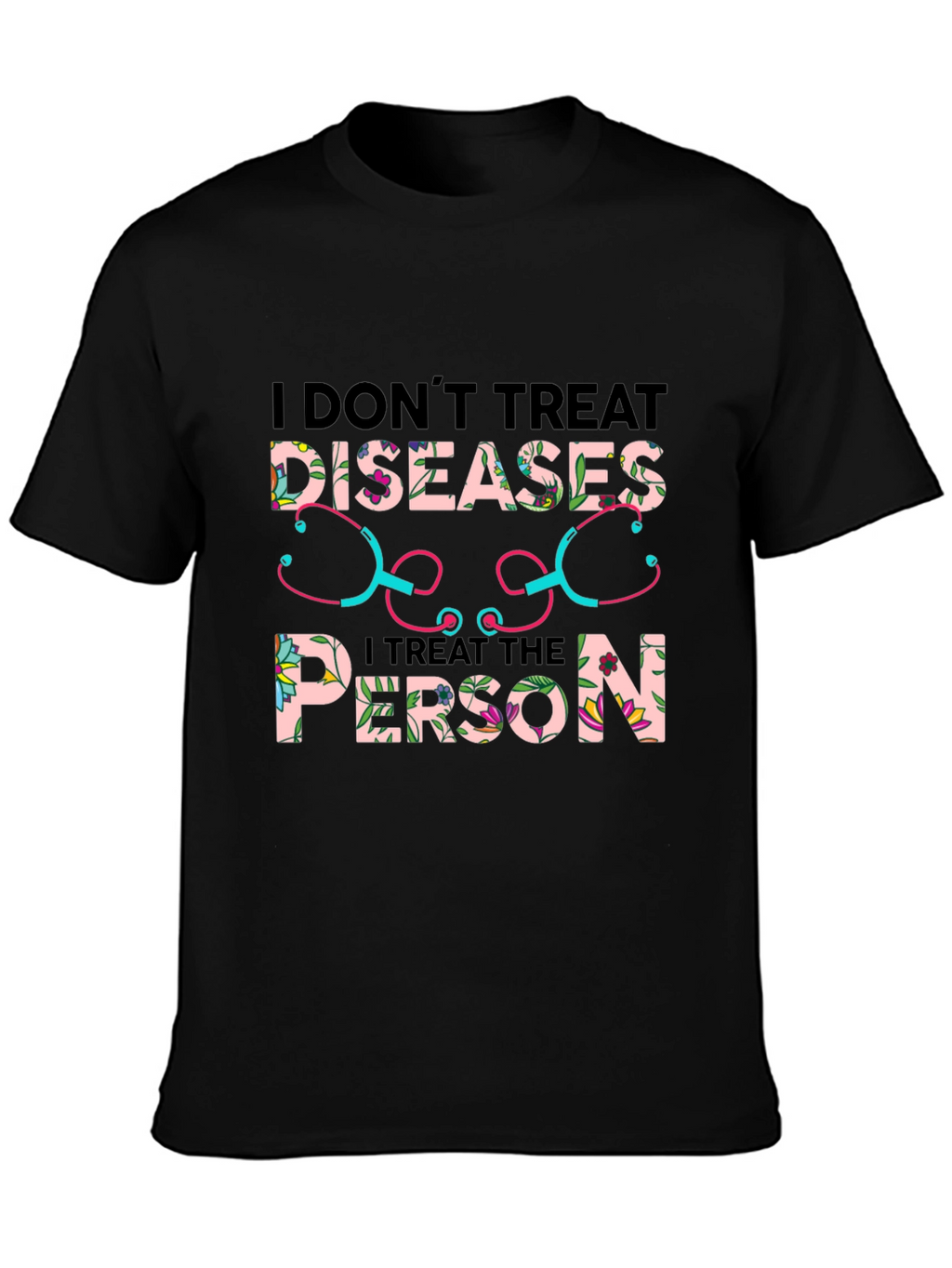 I Dont Treat Diseases T-Shirt