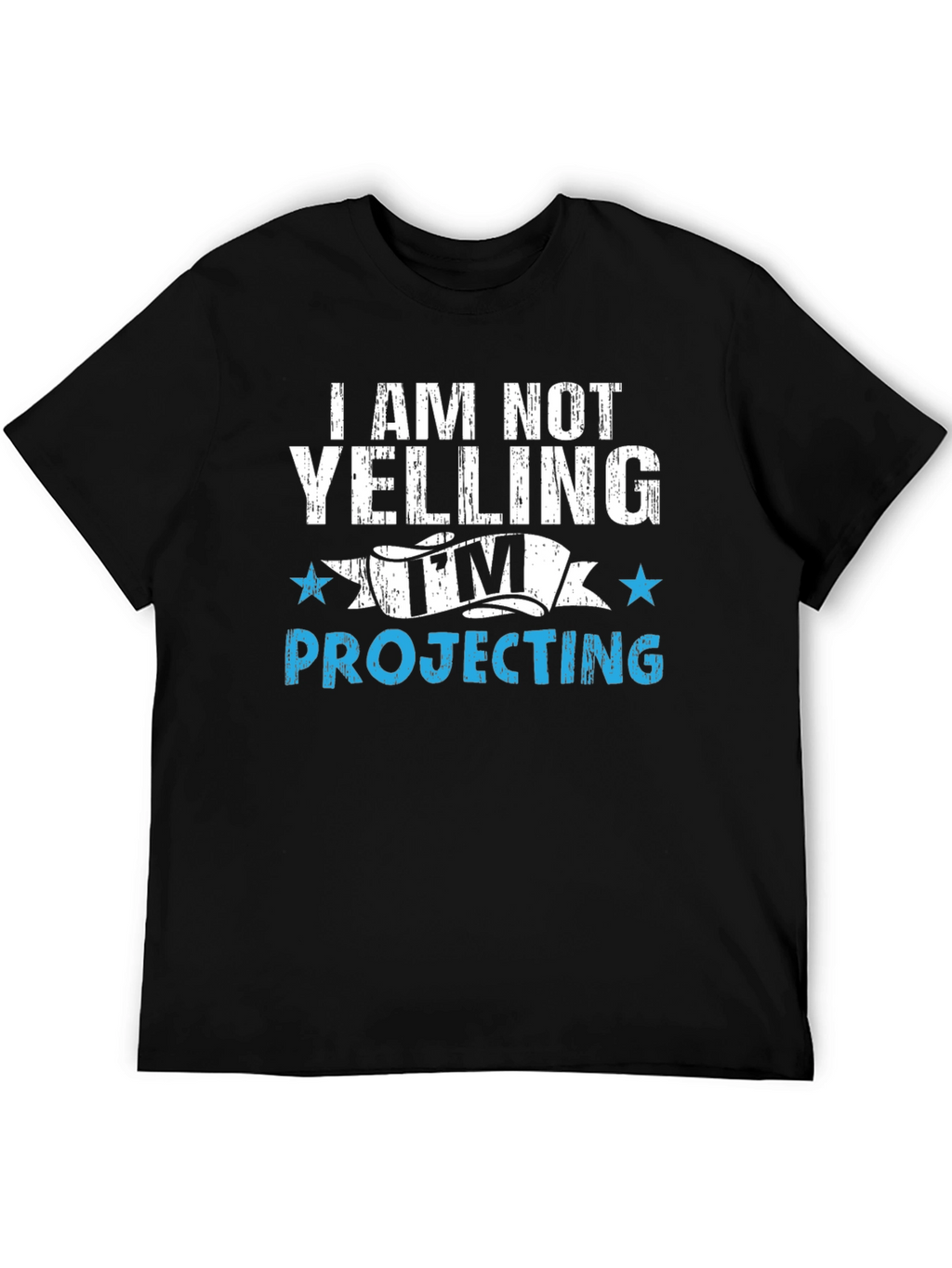 Im Not Yelling Im Projecting T-Shirt
