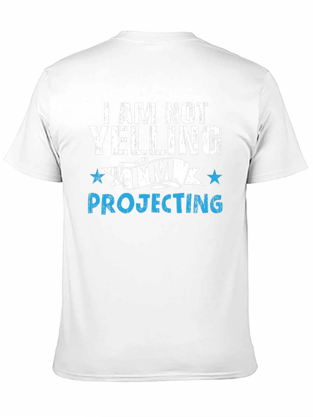 Im Not Yelling Im Projecting T-Shirt