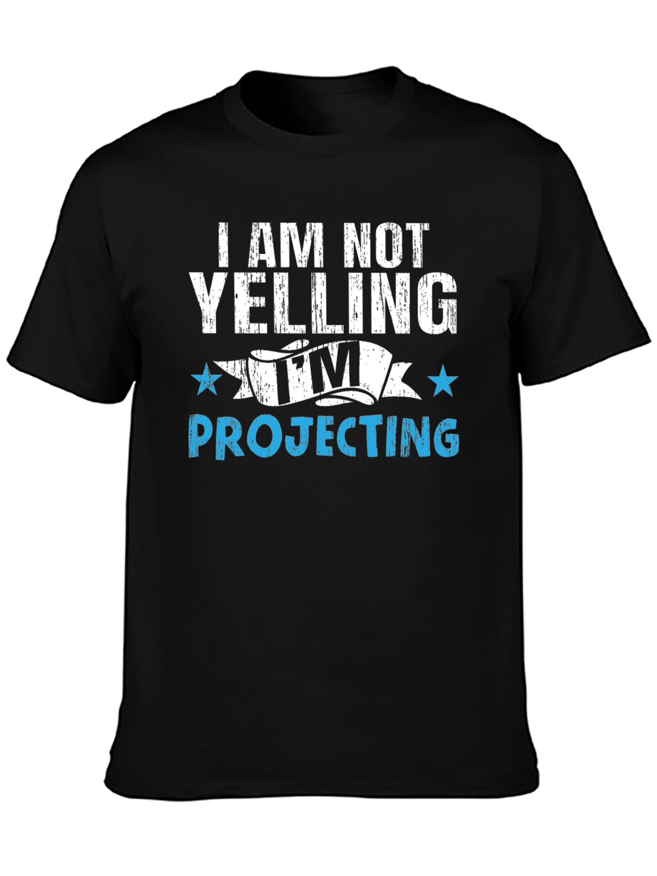 Im Not Yelling Im Projecting T-Shirt