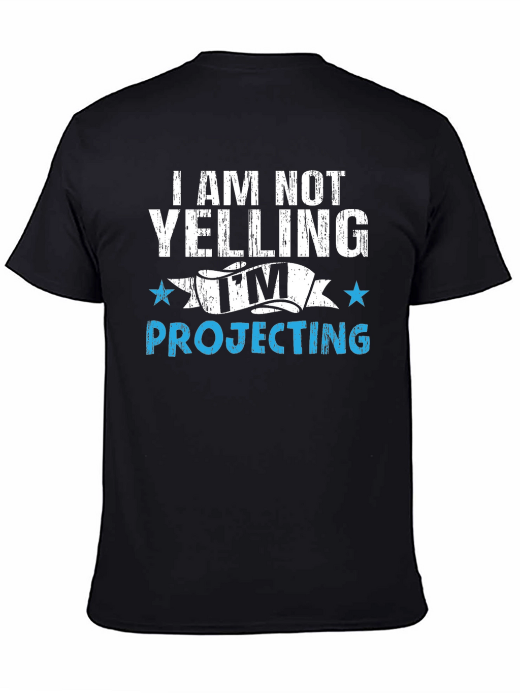 Im Not Yelling Im Projecting T-Shirt