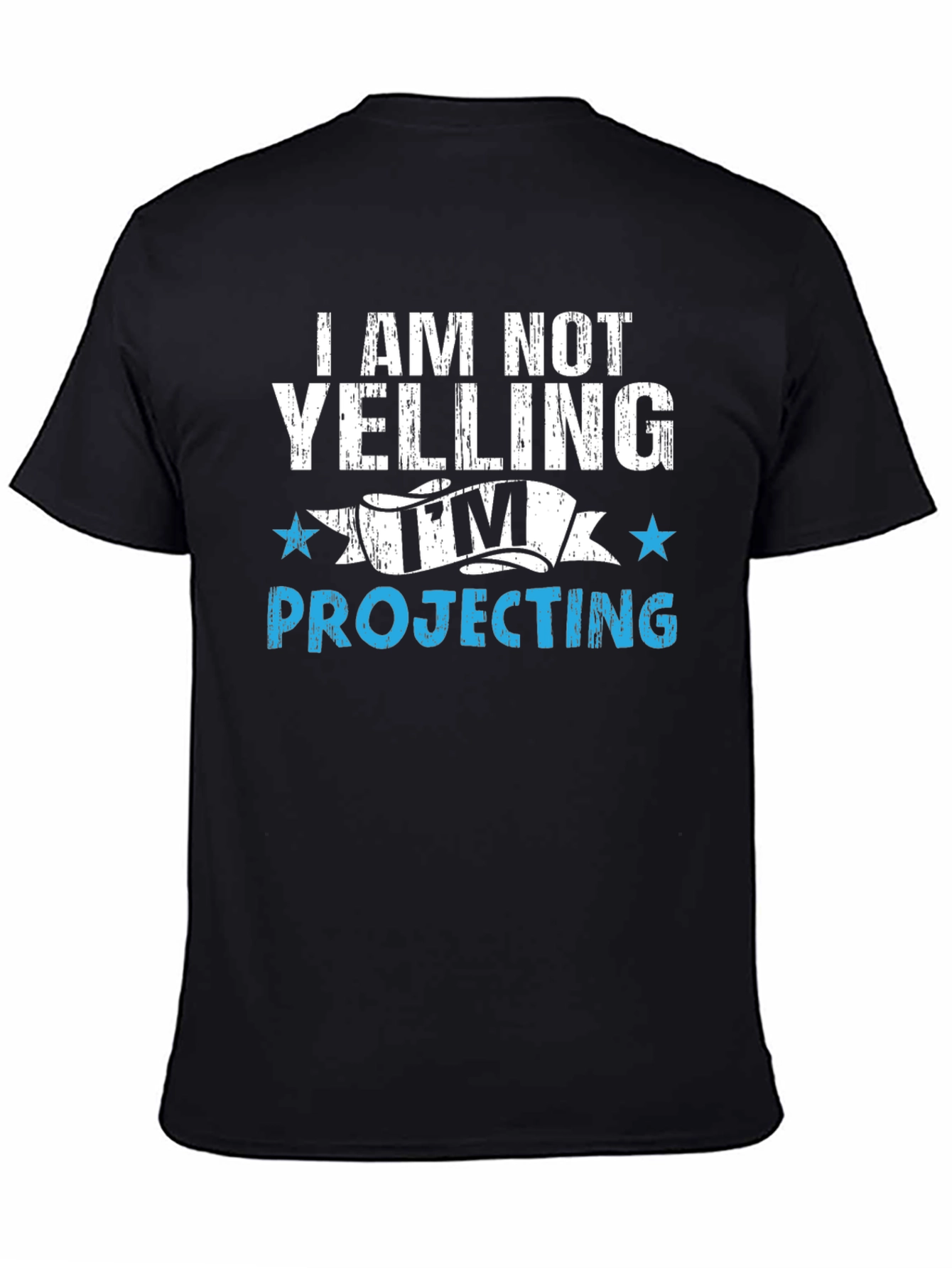Im Not Yelling Im Projecting T-Shirt