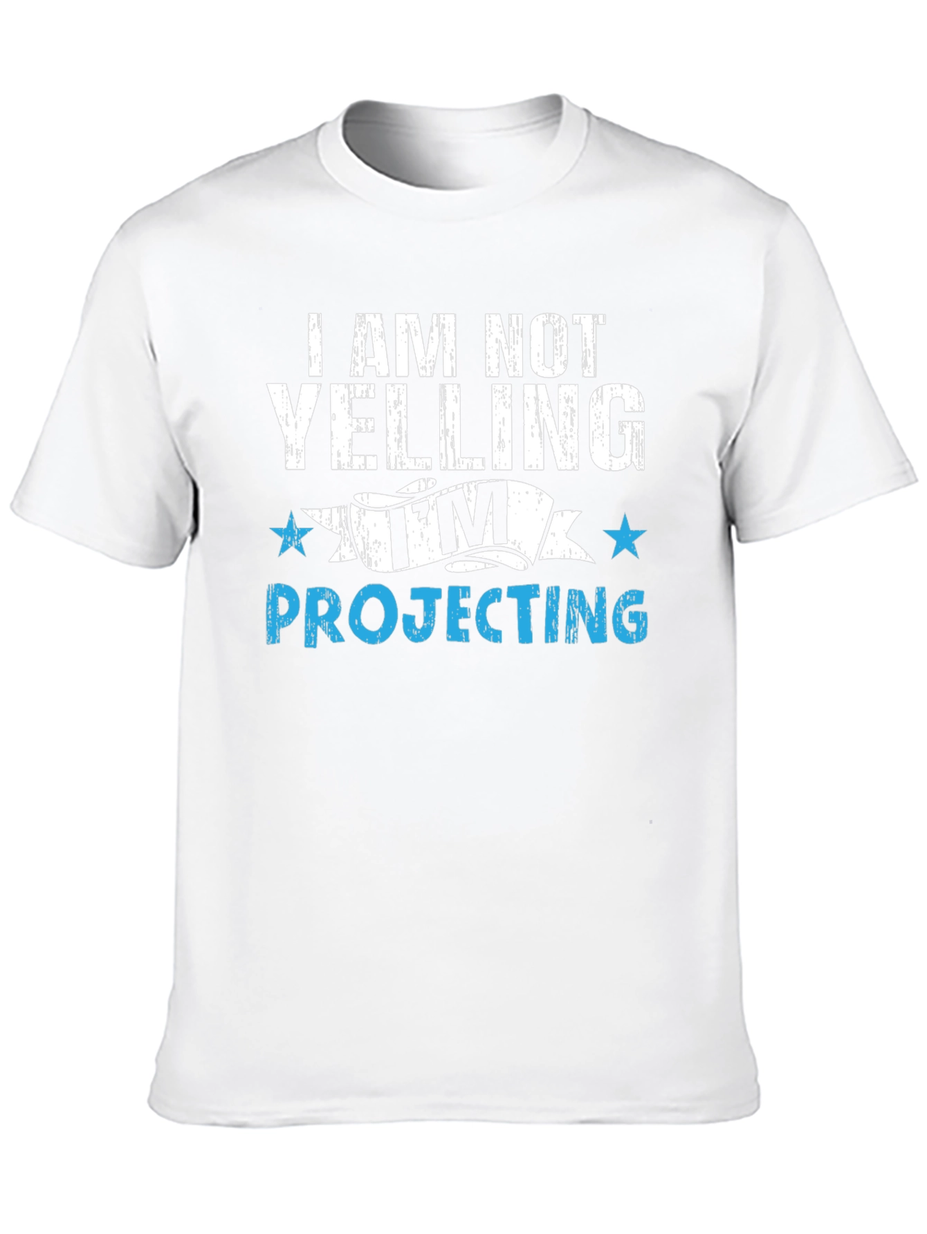 Im Not Yelling Im Projecting T-Shirt