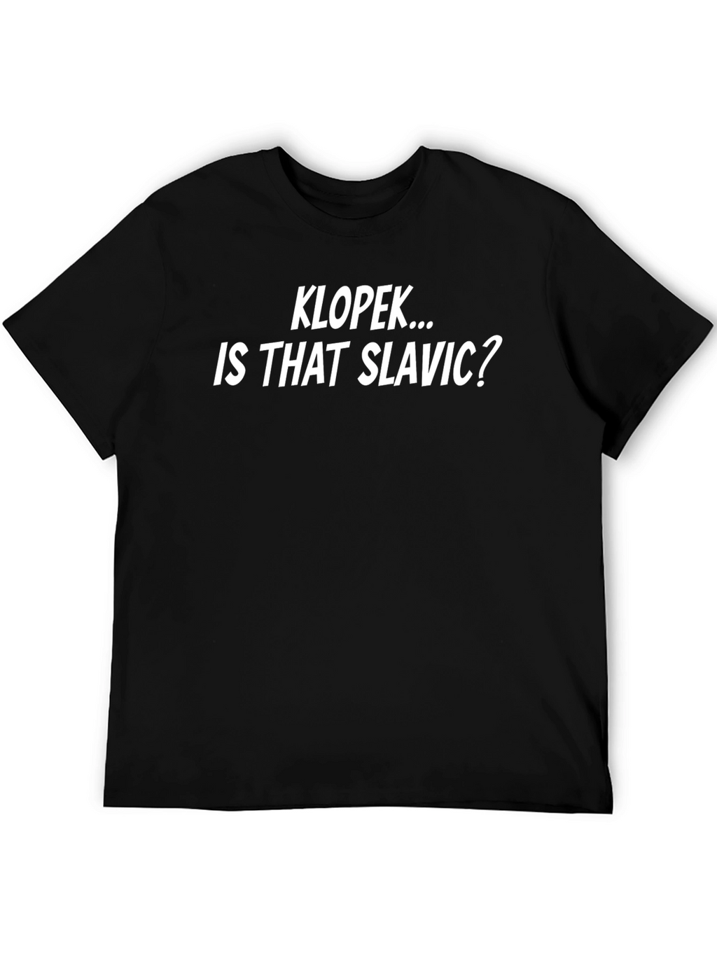 KLOPEK... IS THAT SLAVIC? Graphic T-Shirt