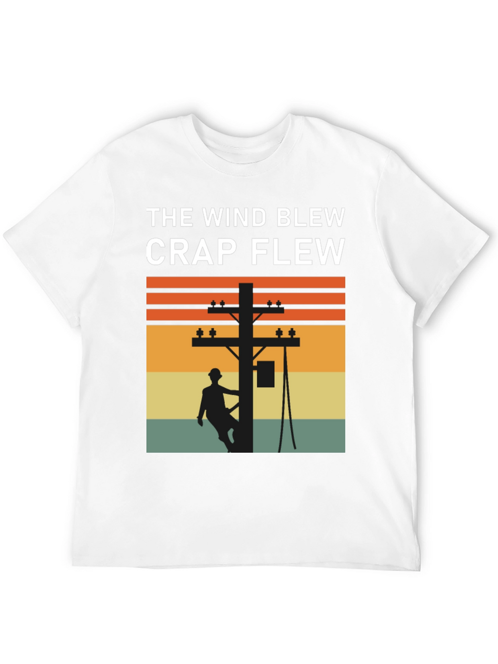Funny Lineman T-Shirt: The Wind Blew Crap Flew