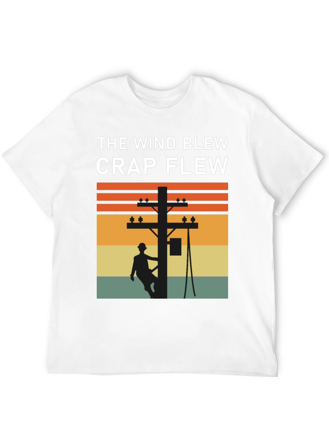 Funny Lineman T-Shirt: The Wind Blew Crap Flew