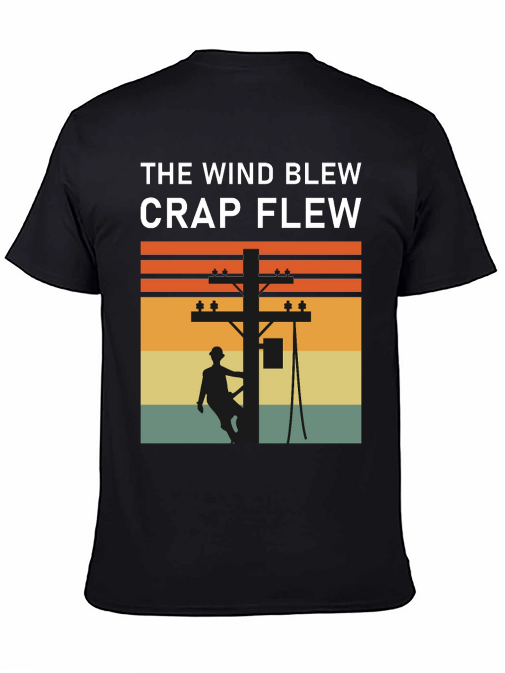 Funny Lineman T-Shirt: The Wind Blew Crap Flew