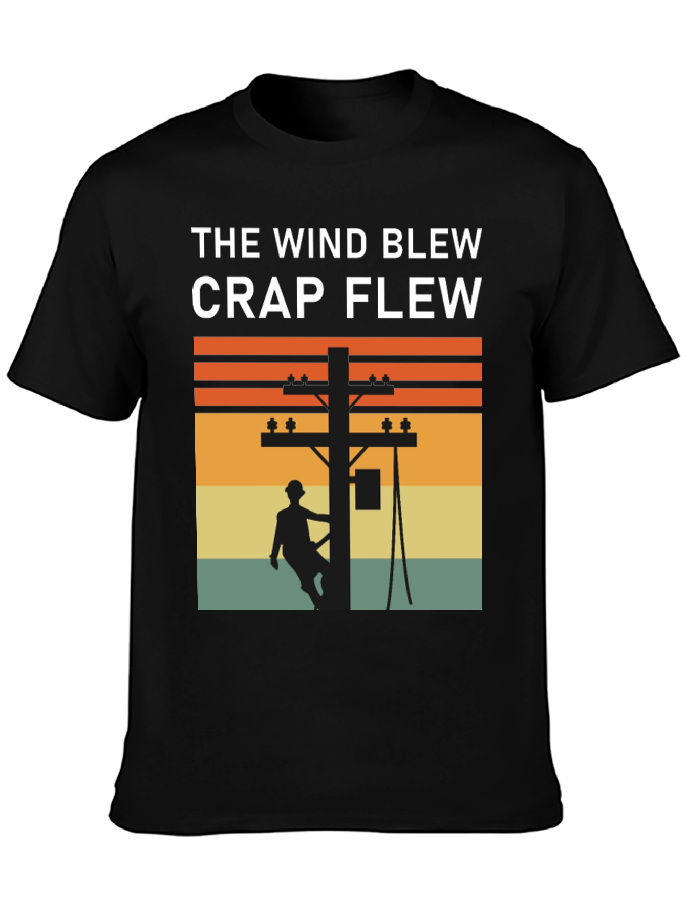 Funny Lineman T-Shirt: The Wind Blew Crap Flew