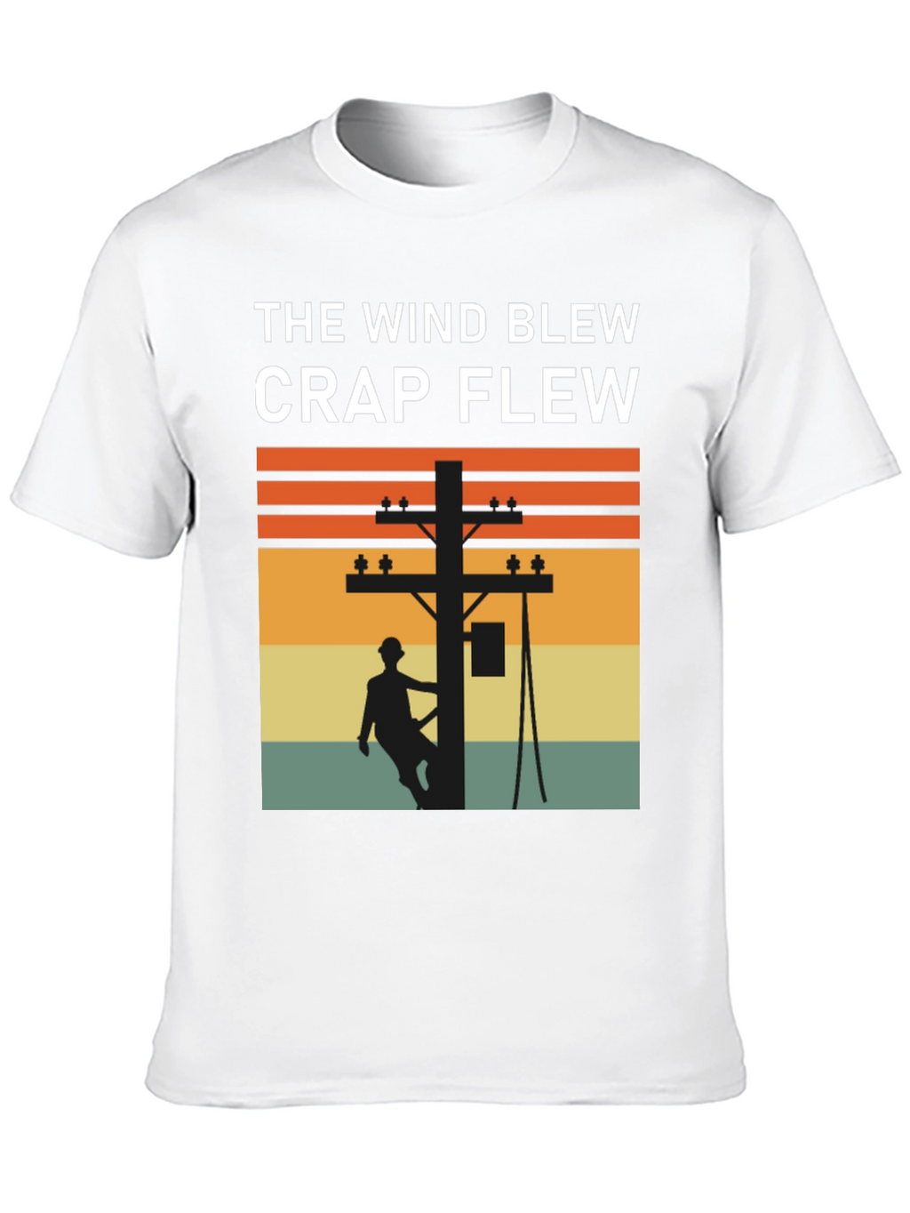 Funny Lineman T-Shirt: The Wind Blew Crap Flew