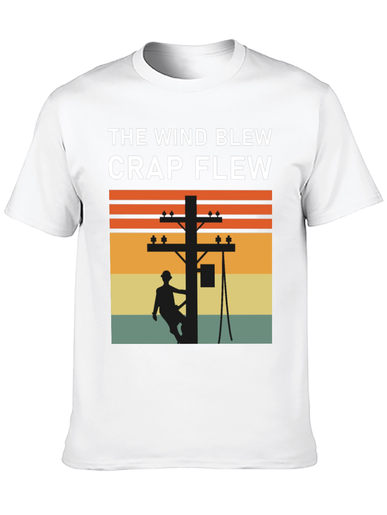 Funny Lineman T-Shirt: The Wind Blew Crap Flew