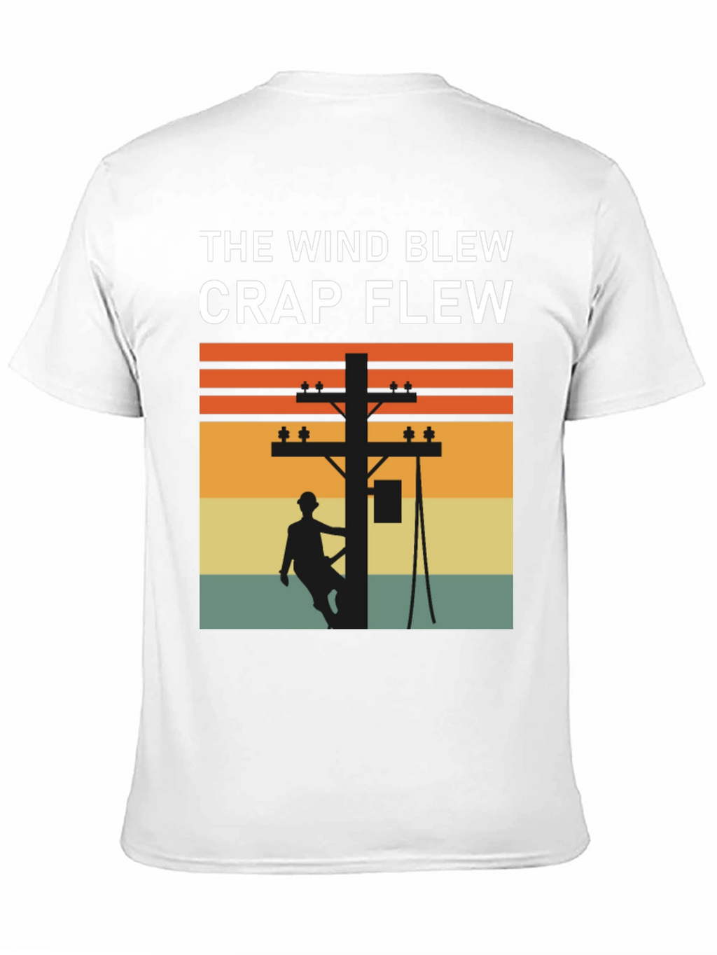 Funny Lineman T-Shirt: The Wind Blew Crap Flew
