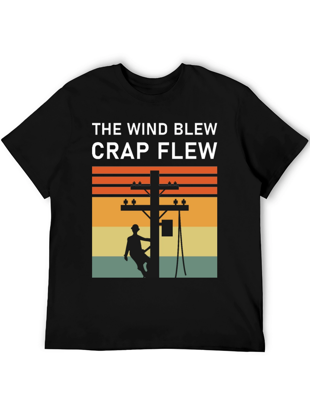 Funny Lineman T-Shirt: The Wind Blew Crap Flew
