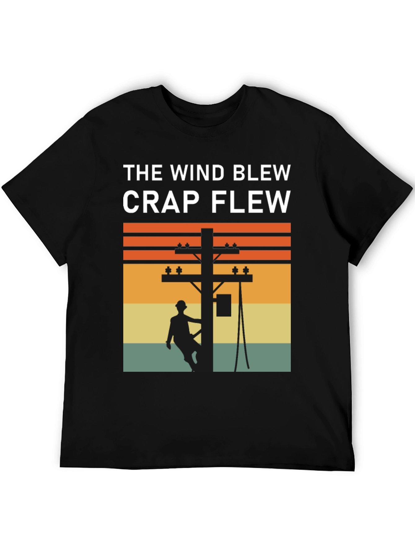 Funny Lineman T-Shirt: The Wind Blew Crap Flew