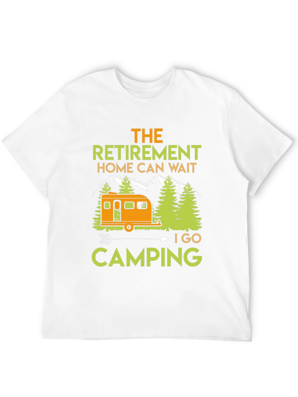 Camping Retirement T-Shirt: Home Can Wait