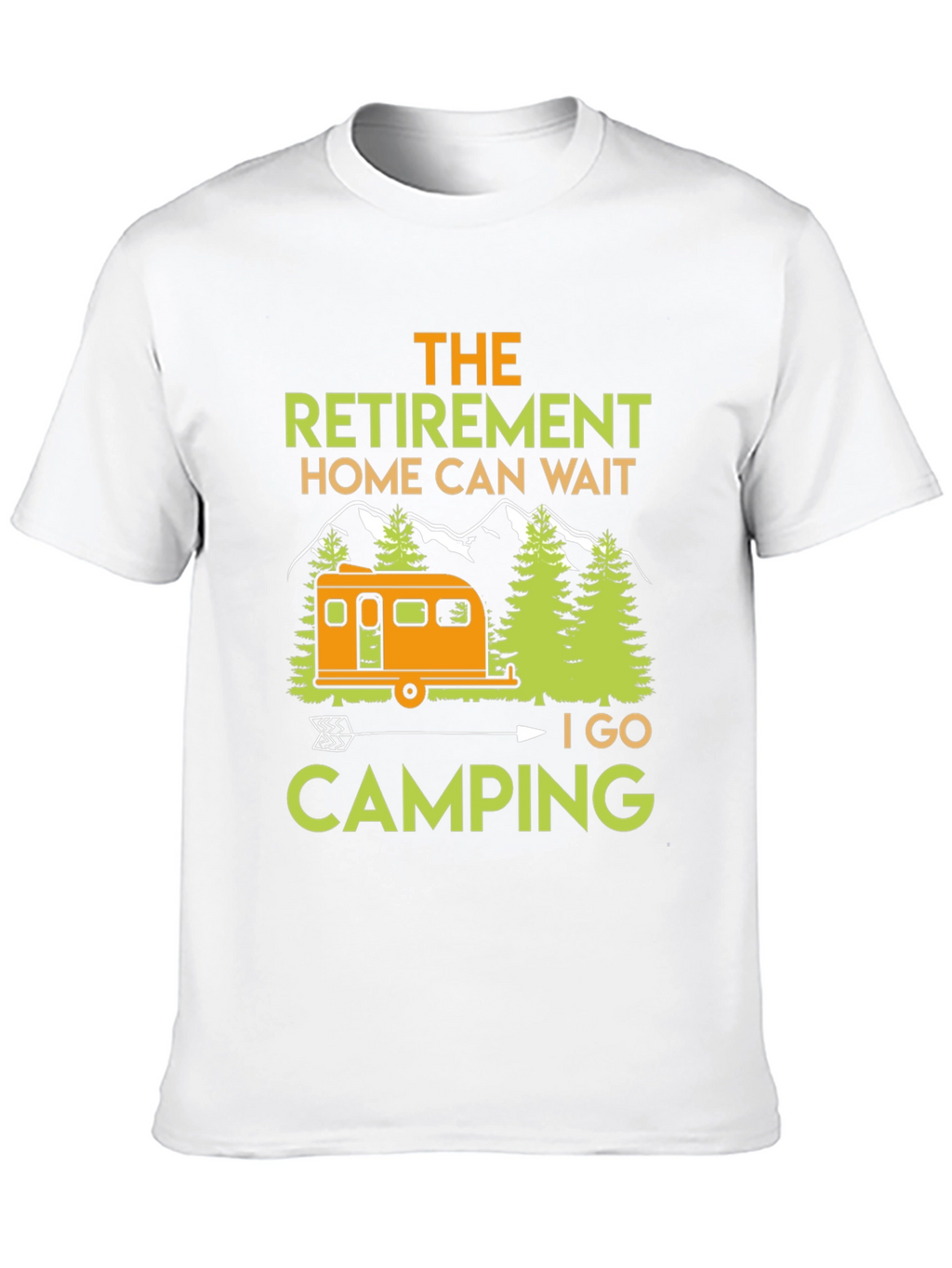 Camping Retirement T-Shirt: Home Can Wait