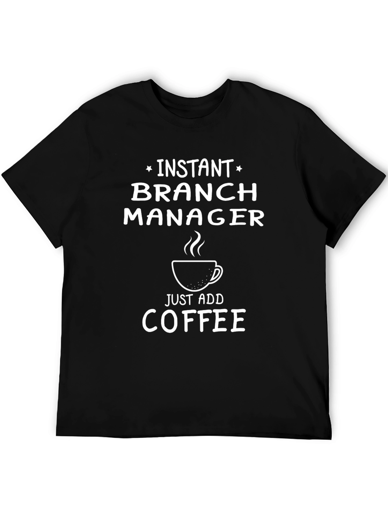 Instant Branch Manager Funny Coffee T-Shirt