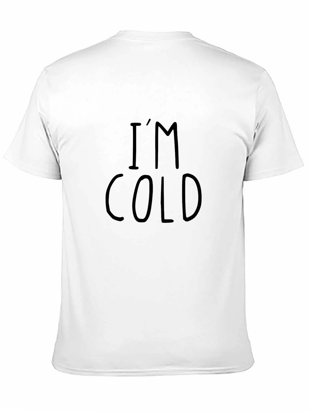 Im Cold T-Shirt - Funny Graphic Tee