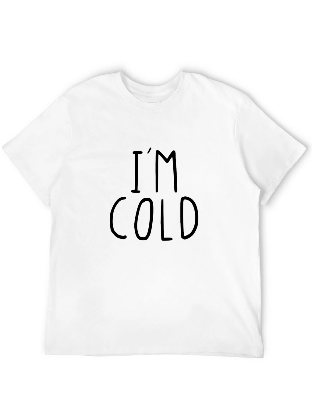 Im Cold T-Shirt - Funny Graphic Tee
