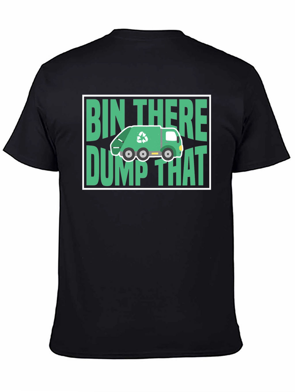 Bin There Dump That T-Shirt - Funny Recycling Tee