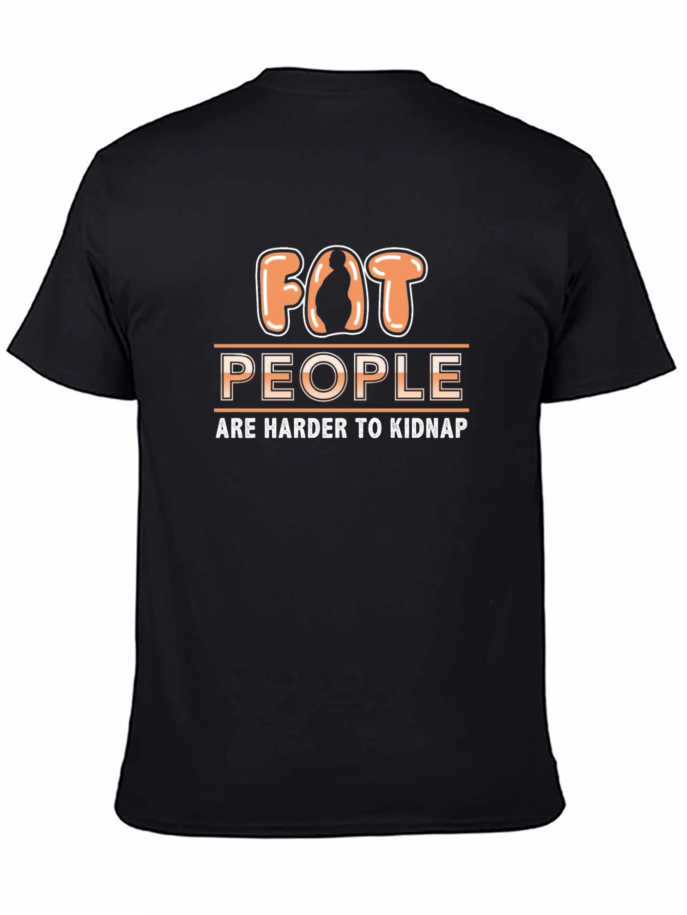 Funny Fat People Are Harder to Kidnap T-Shirt