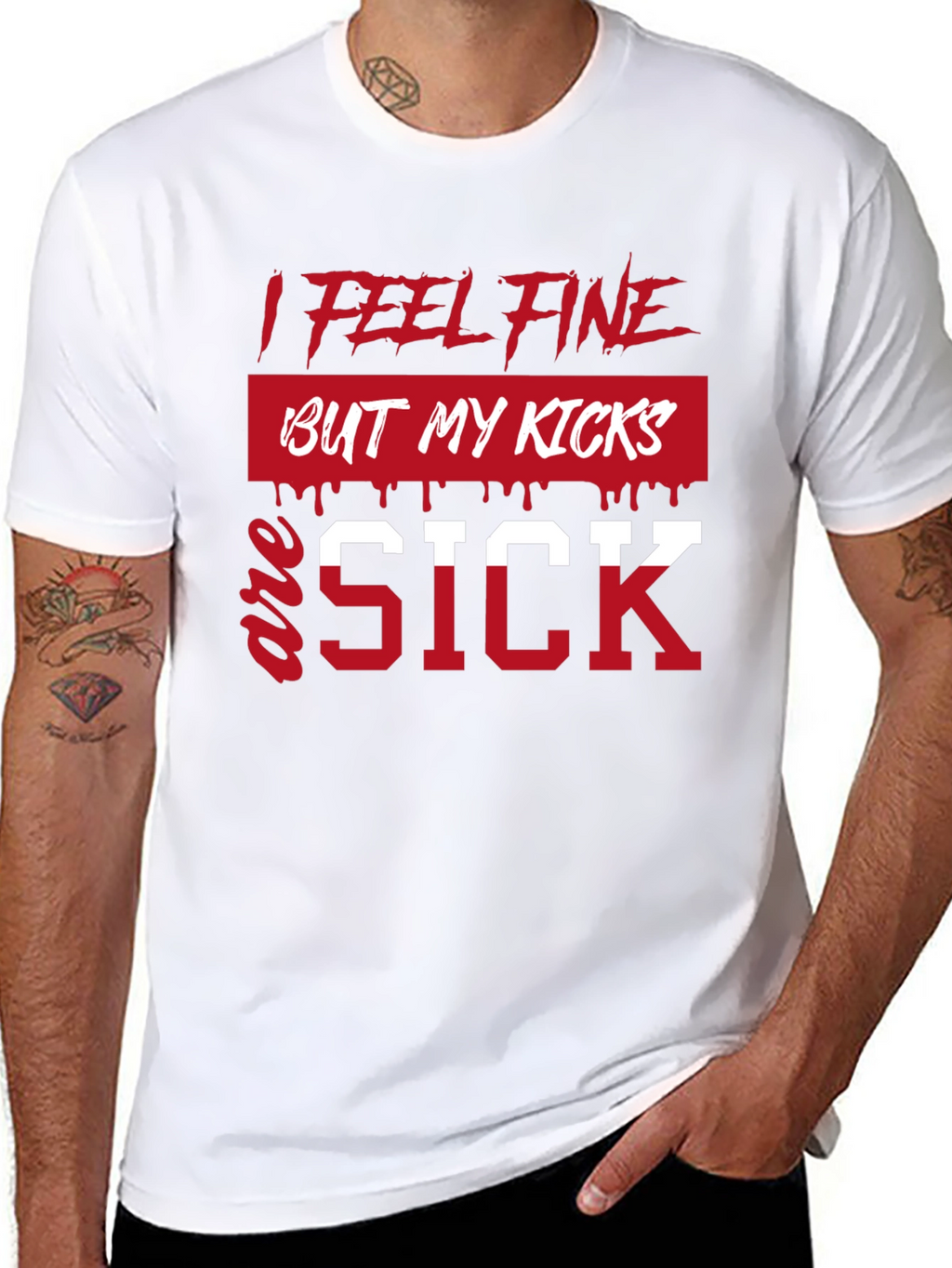 I Feel Fine But My Kicks Are Sick T-Shirt