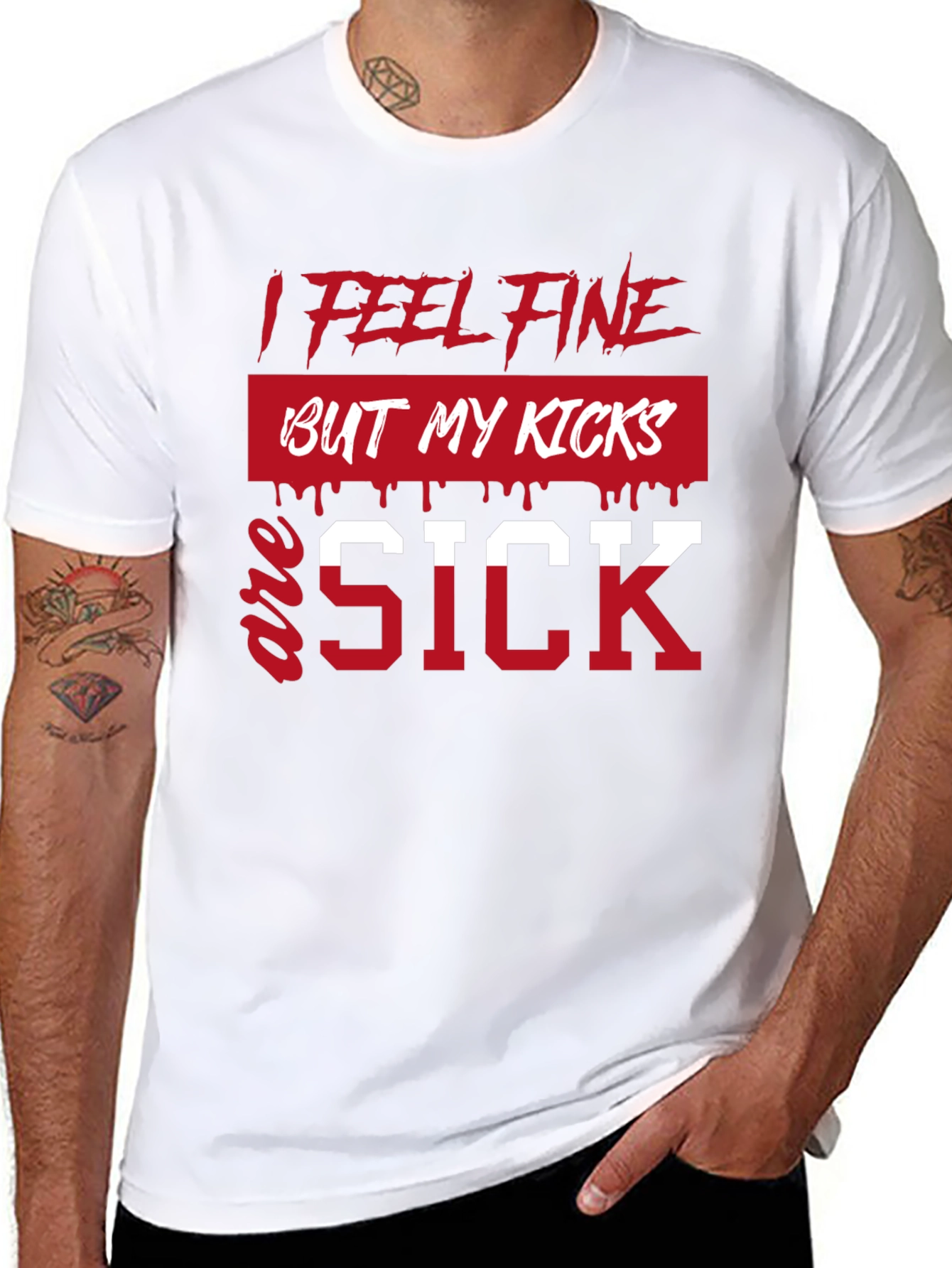 I Feel Fine But My Kicks Are Sick T-Shirt