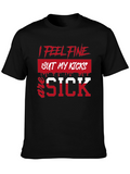 I Feel Fine But My Kicks Are Sick T-Shirt