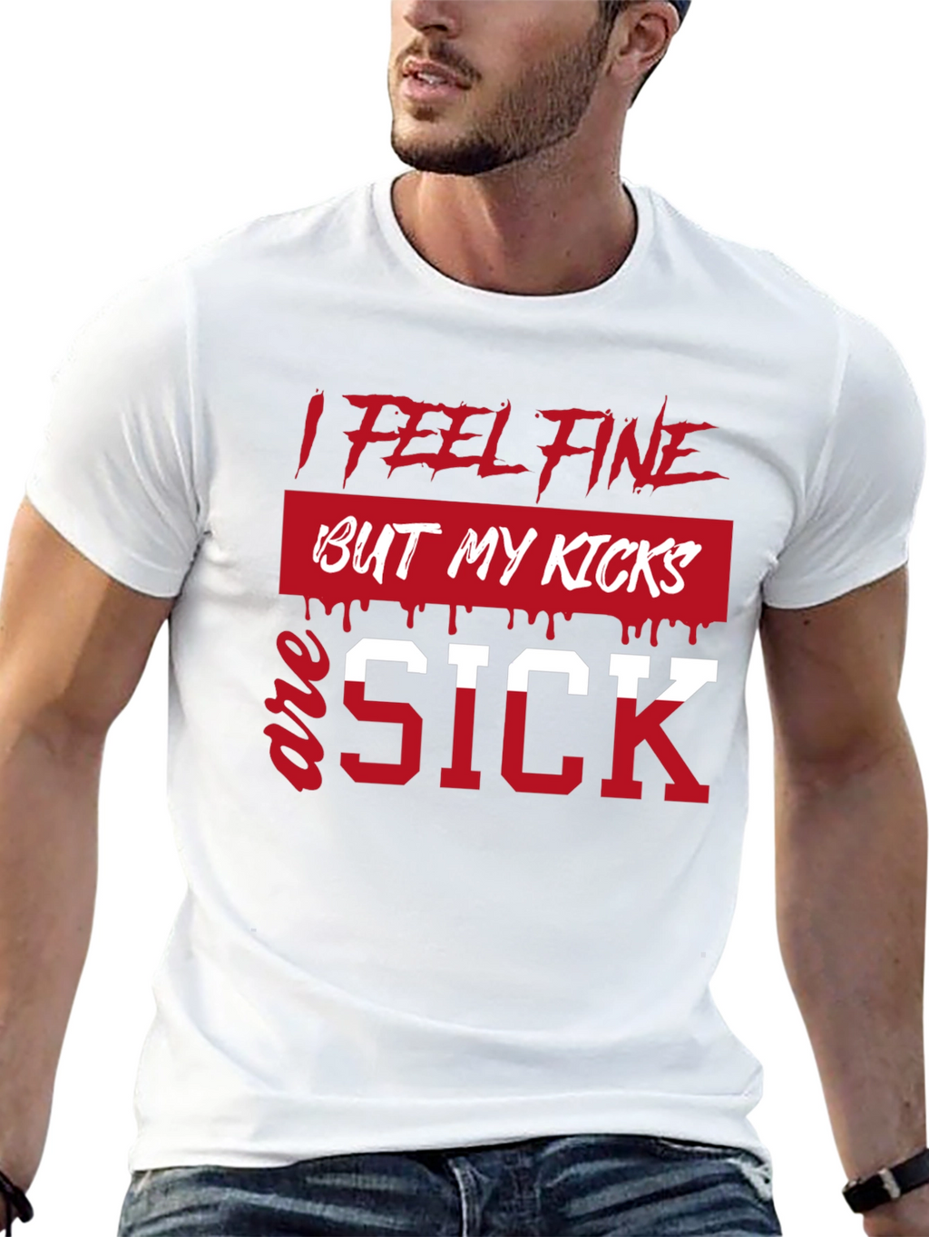 I Feel Fine But My Kicks Are Sick T-Shirt