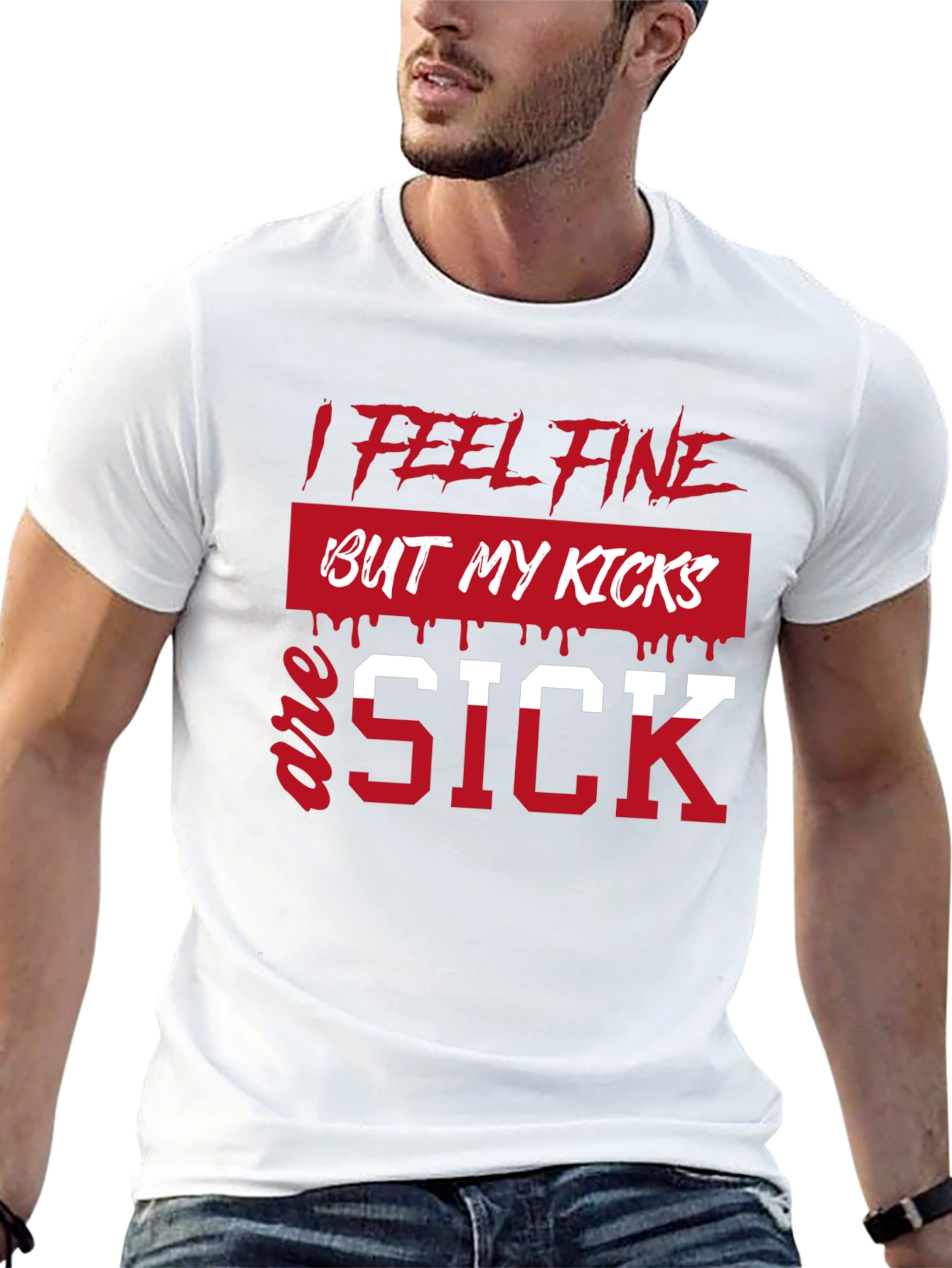 I Feel Fine But My Kicks Are Sick T-Shirt