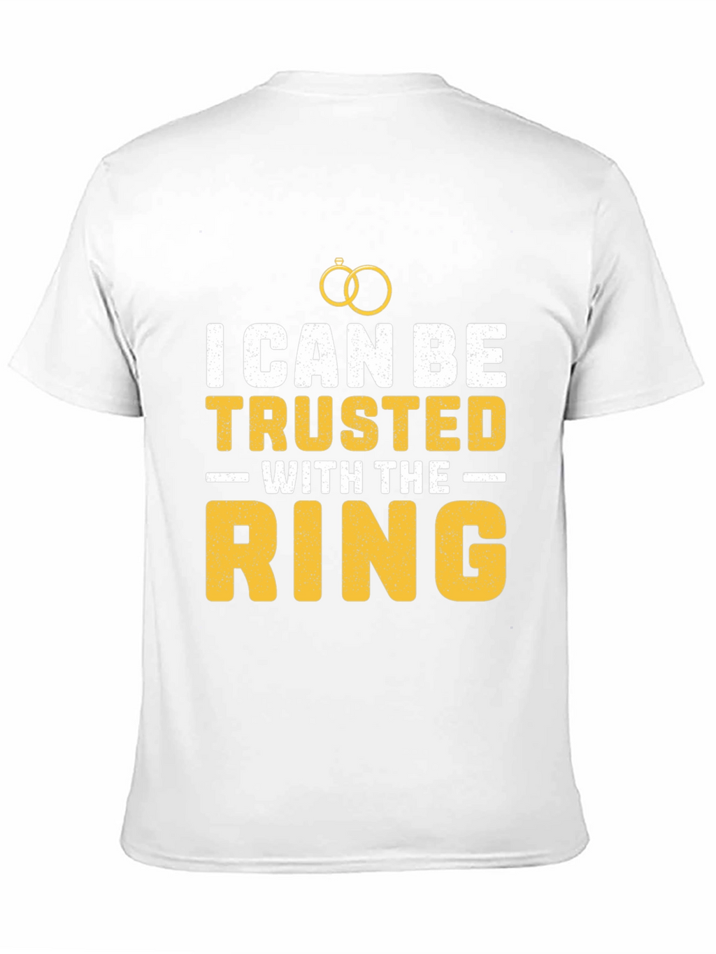 I Can Be Trusted With The Ring T-Shirt