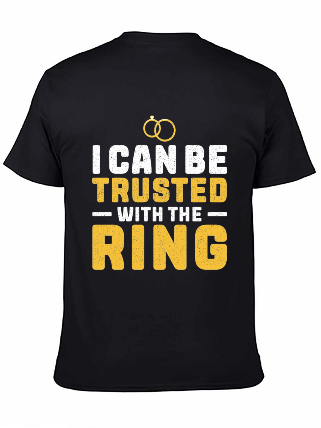 I Can Be Trusted With The Ring T-Shirt