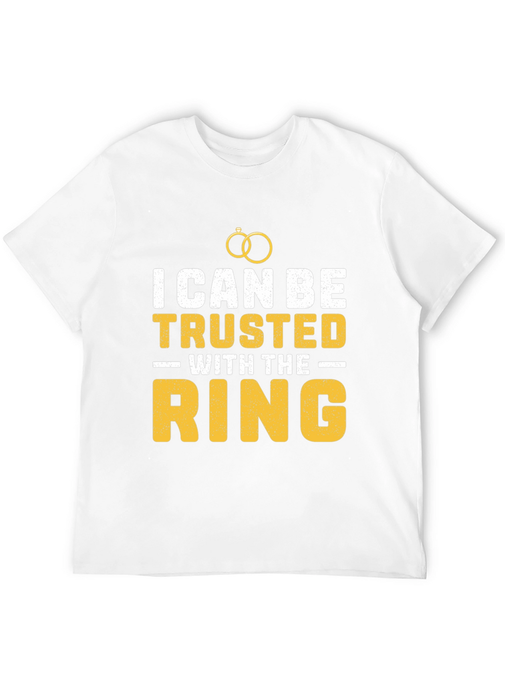I Can Be Trusted With The Ring T-Shirt