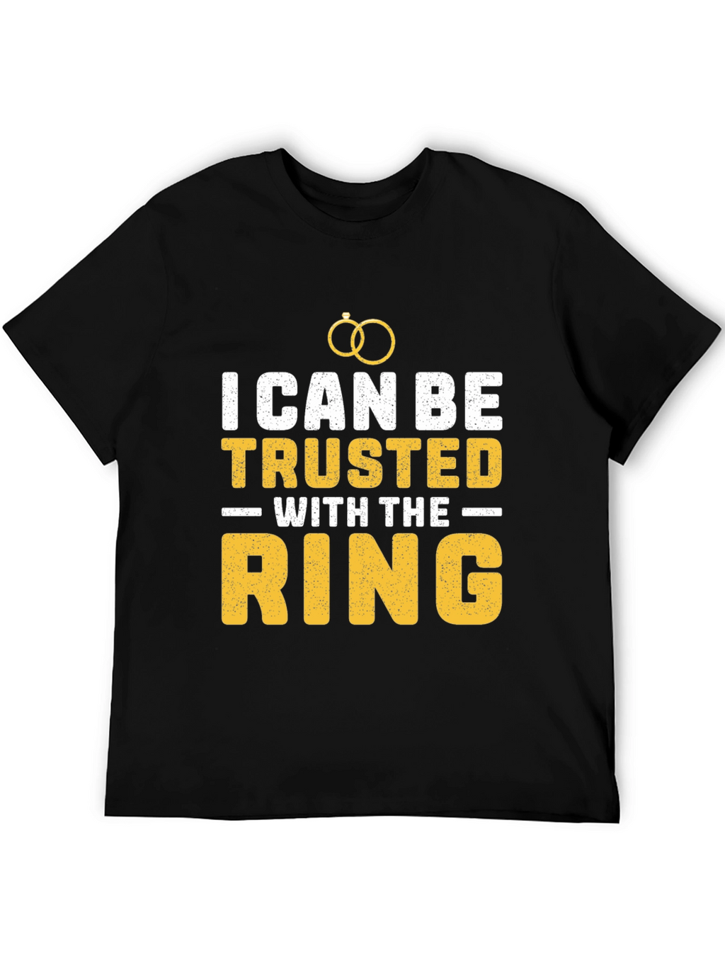 I Can Be Trusted With The Ring T-Shirt