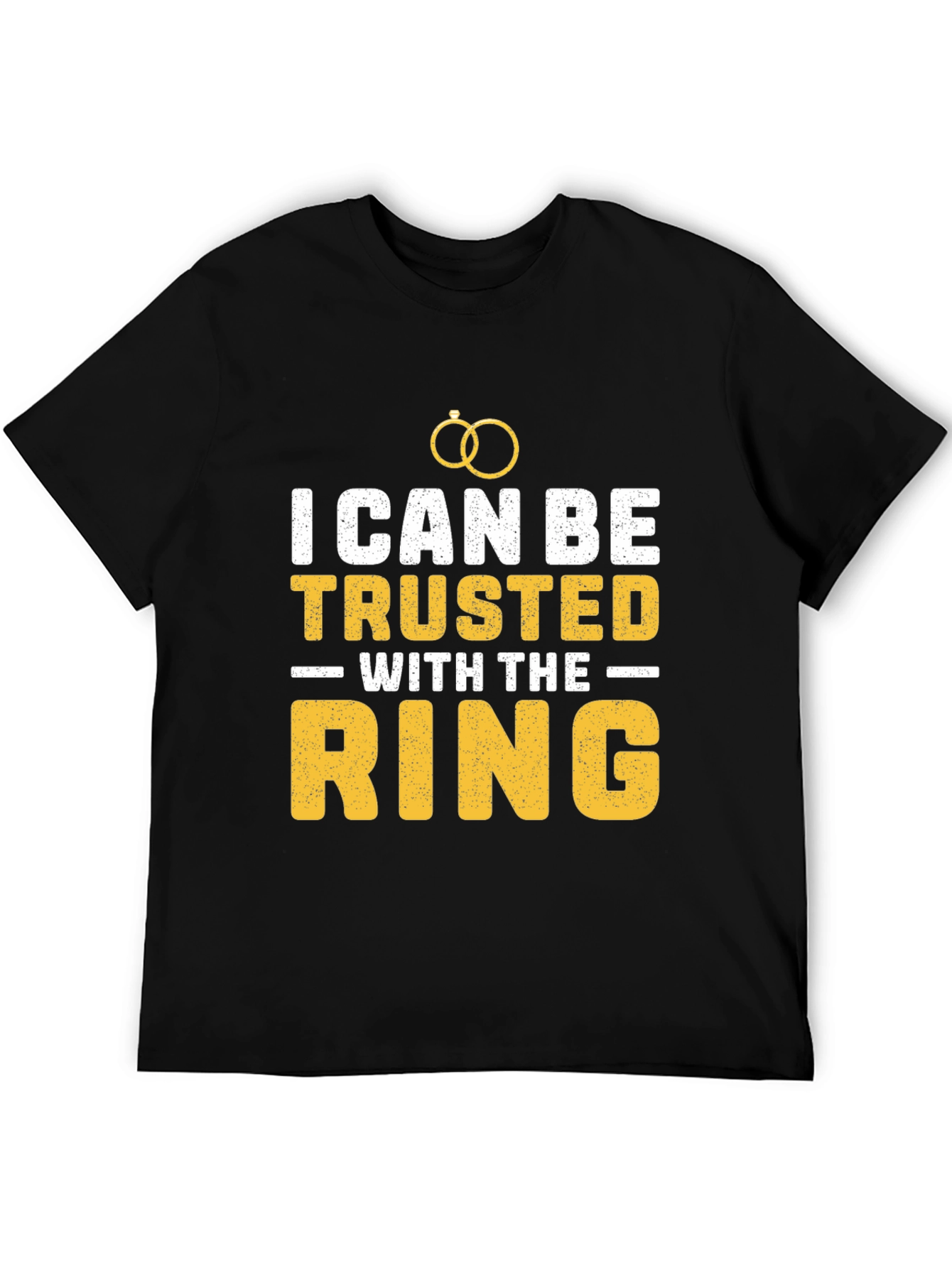 I Can Be Trusted With The Ring T-Shirt