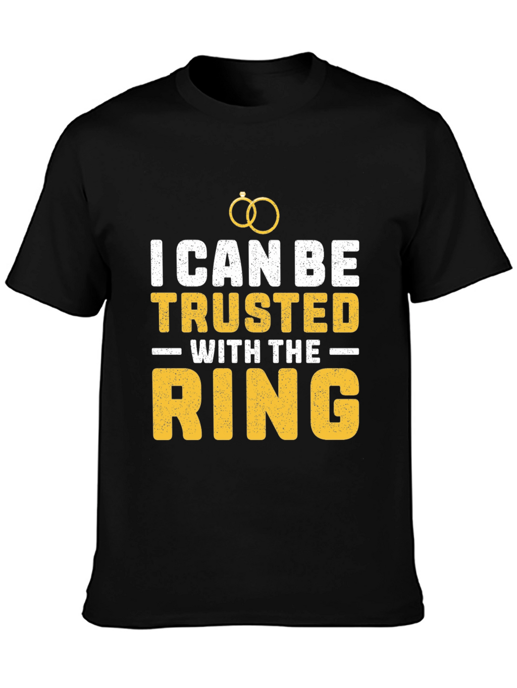 I Can Be Trusted With The Ring T-Shirt