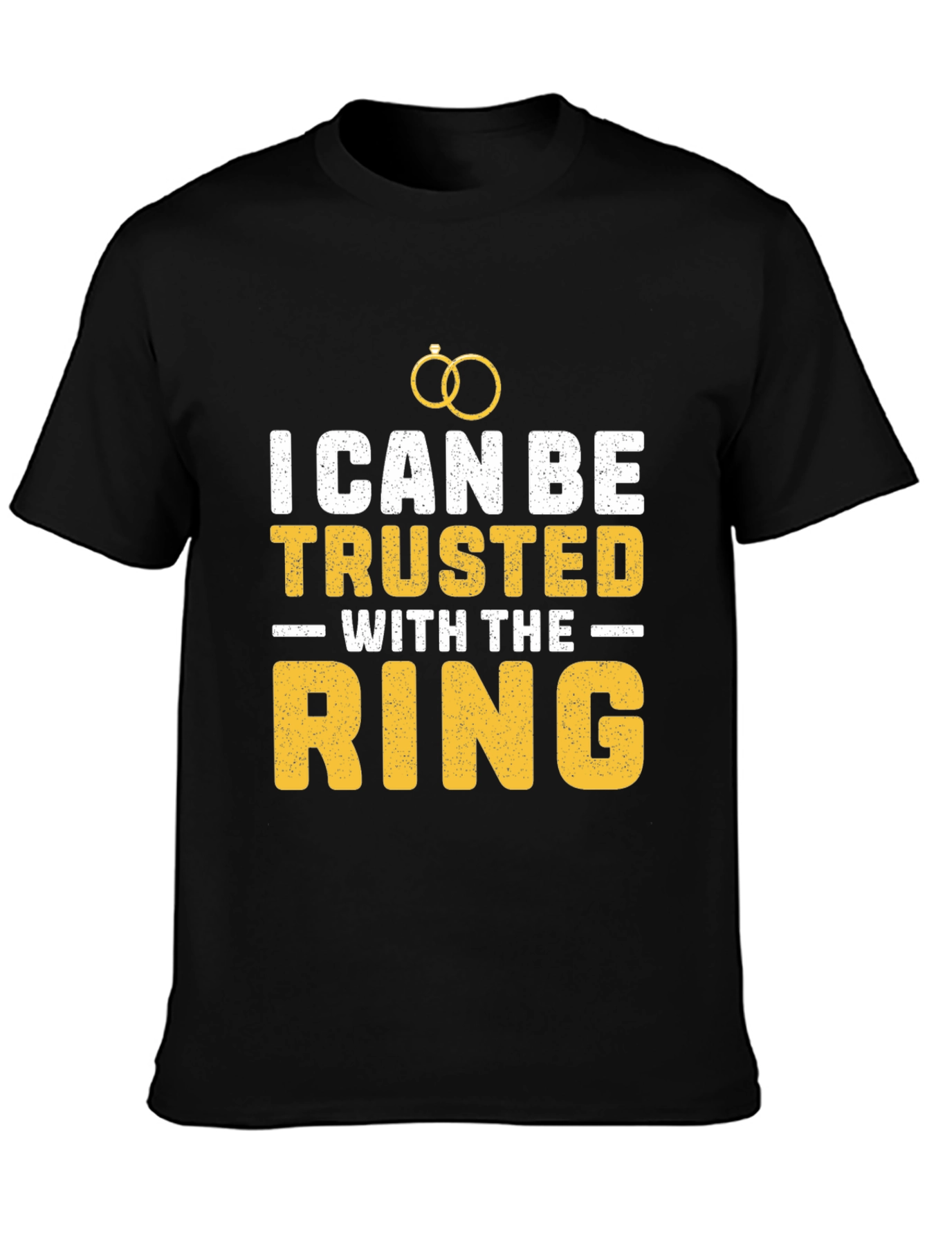 I Can Be Trusted With The Ring T-Shirt
