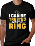 I Can Be Trusted With The Ring T-Shirt