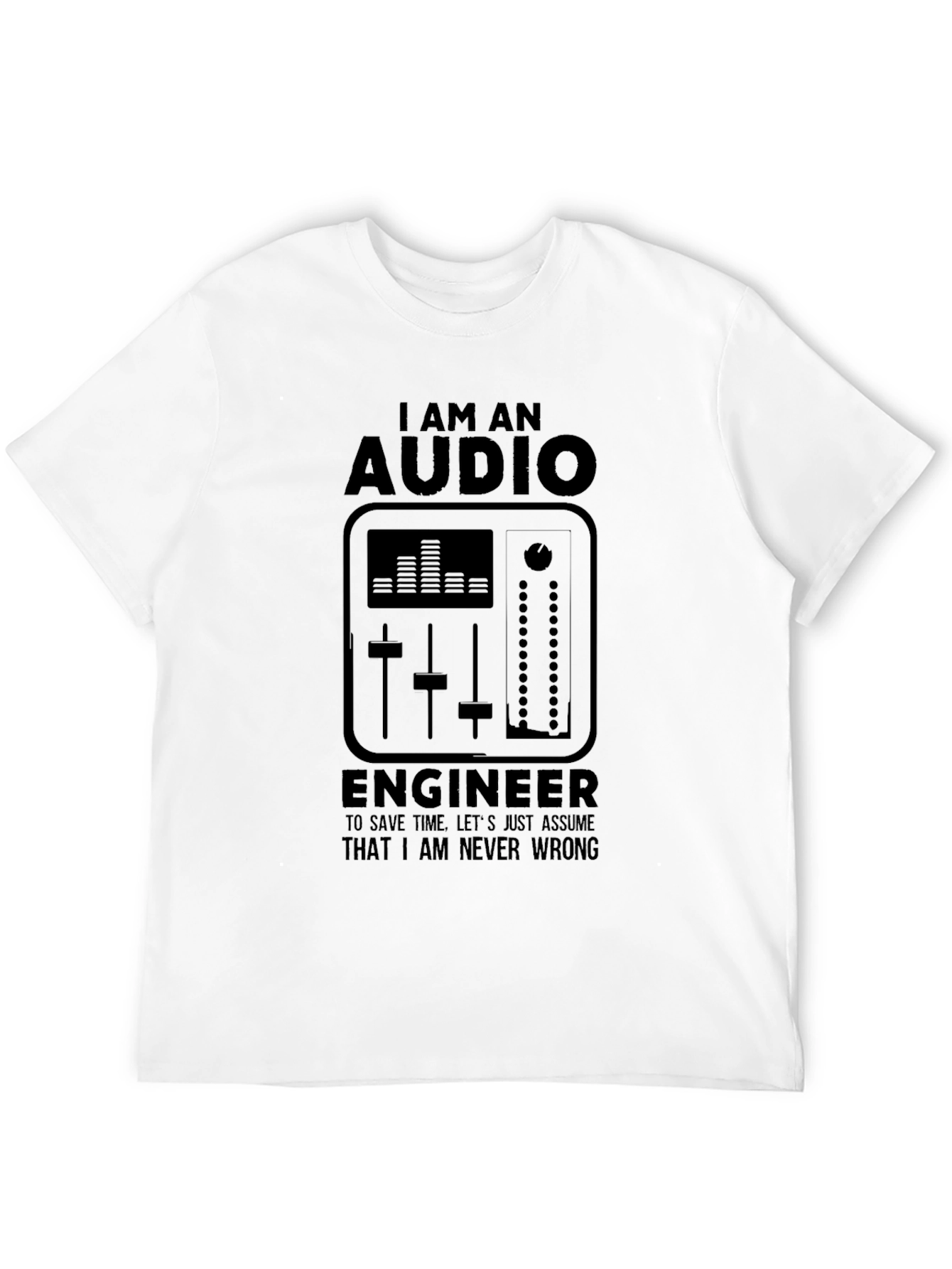 Audio Engineer Black T-Shirt - I Am Never Wrong