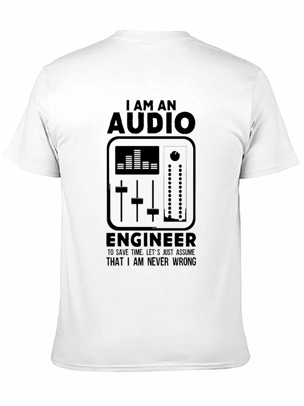 Audio Engineer Black T-Shirt - I Am Never Wrong
