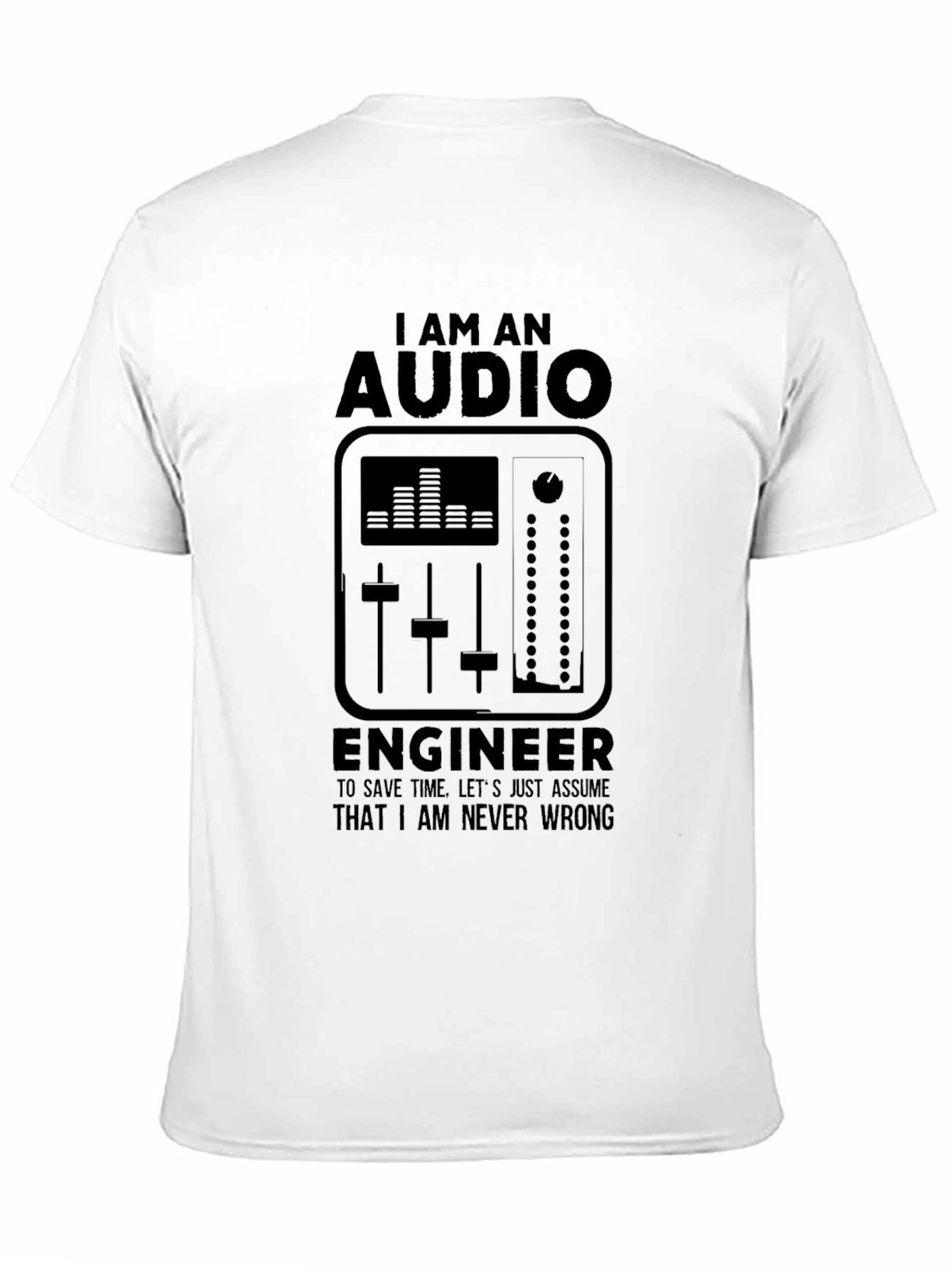 Audio Engineer Black T-Shirt - I Am Never Wrong
