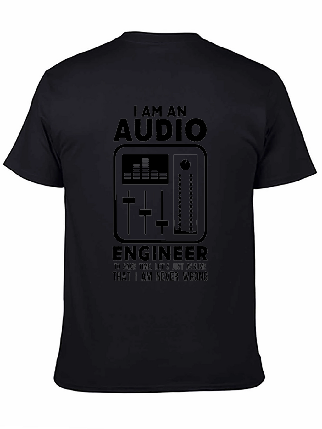 Audio Engineer Black T-Shirt - I Am Never Wrong