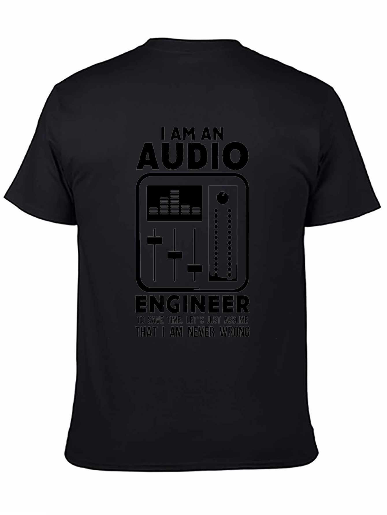 Audio Engineer Black T-Shirt - I Am Never Wrong