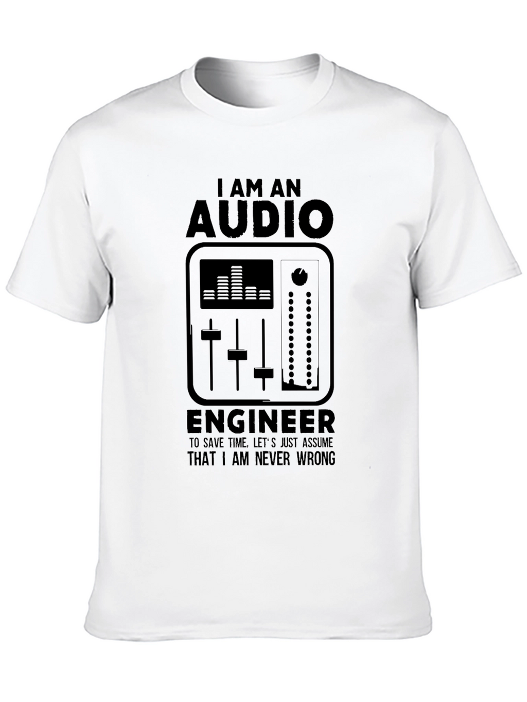 Audio Engineer Black T-Shirt - I Am Never Wrong