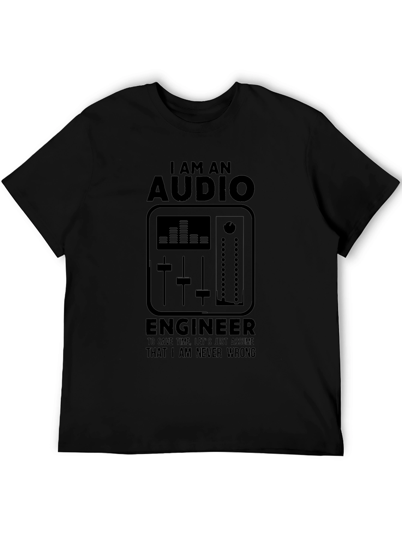 Audio Engineer Black T-Shirt - I Am Never Wrong