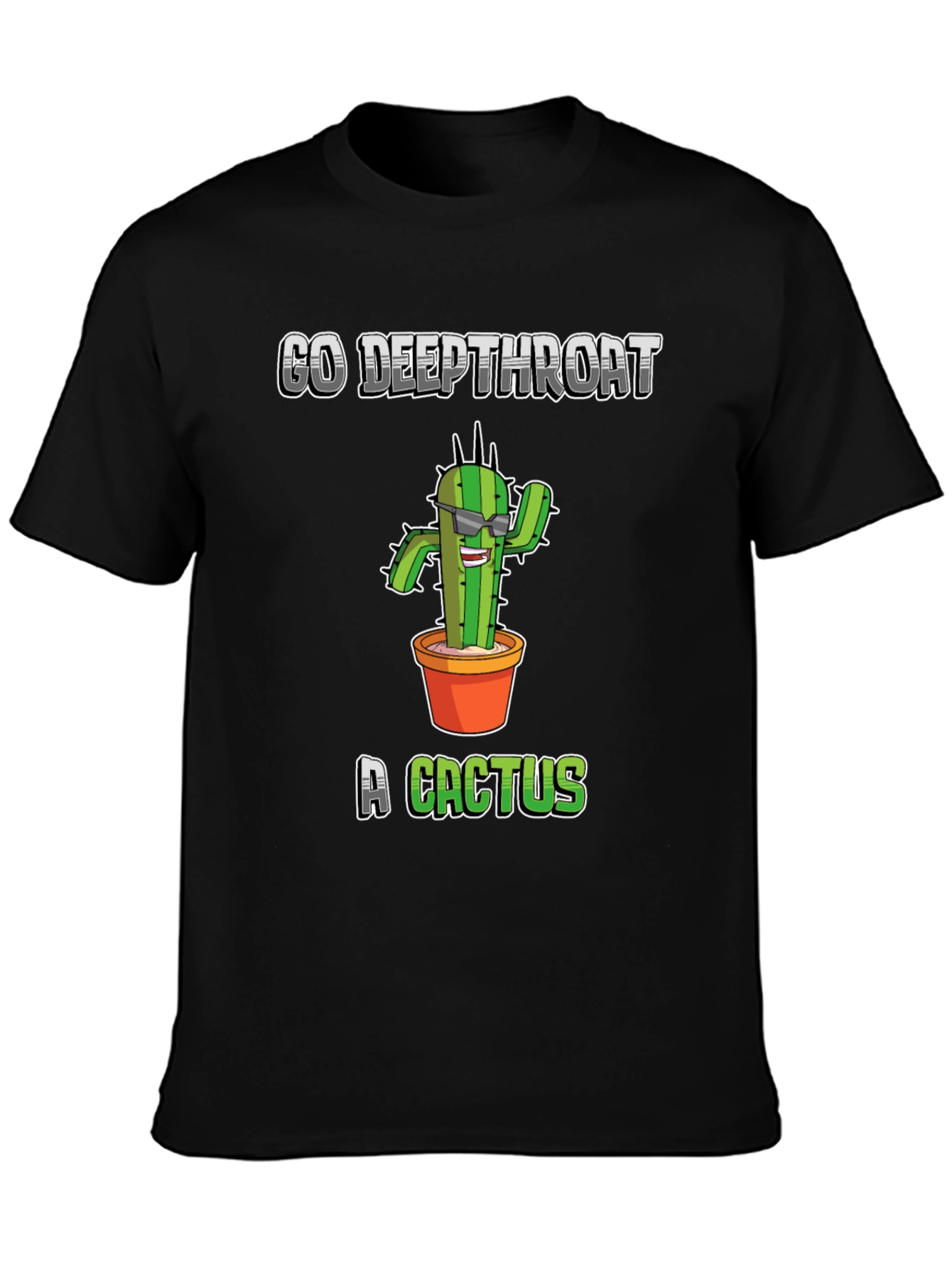 Go Deepthroat a Cactus T-Shirt - Funny Graphic Tee